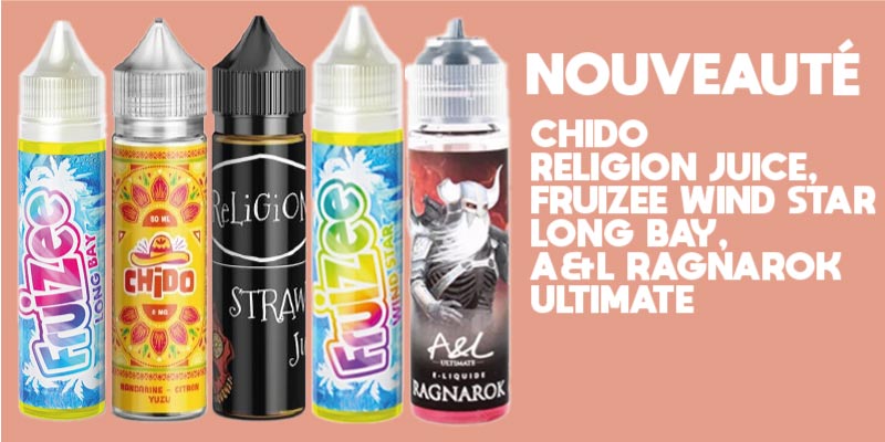 nouveau e liquide, e liquide, e liquide chido, eliquide x bar, xbar e lqiuide, religion juice e liquide, e lqiuide saveur, e liquide gourmand,