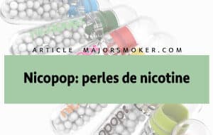 nicopop, nicopop perle nicotine, perle nicotine, comment utiliser nicopop, cest quoi nicopop, nicotine en perle, perle de nicotine, bille de nicotine, danger nicopop, effet nicopop, utiliser nicopop, avantage perle de nicotine